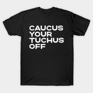 Caucus Your Tuchus Off Distressed Text T-Shirt